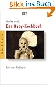 Das Baby-Kochbuch: Ratgeber f�r Eltern: Gesunde Ern�hrung f�r Ihr Kind