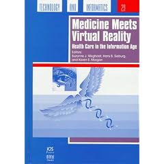 Medicine Meets Virtual Reality: Health Care in the Information Age (Studies in Health Technology & Informatics)