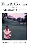Fun & Games With Alistair Cooke: On Sport and Other Amusements