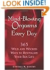 Mind-Blowing Orgasms Every Day: 365 Wild and Wicked Ways to Revitalize Your Sex Life