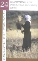Song of Songs, Ruth, Lamentations, Ecclesiastes, Esther (Collegeville Bible Commentary Old Testament 24)