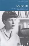 Ariel's Gift: Ted Hughes, Sylvia Plath and the Story of