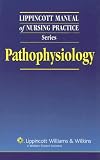 Lippincott Manual of Nursing Practice Series: Pathophysiology (Lippincott Manual of Nursing Practice Series)