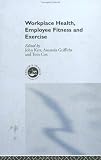Workplace Health: Employee Fitness and Exercise (Issues in Occupational Health)