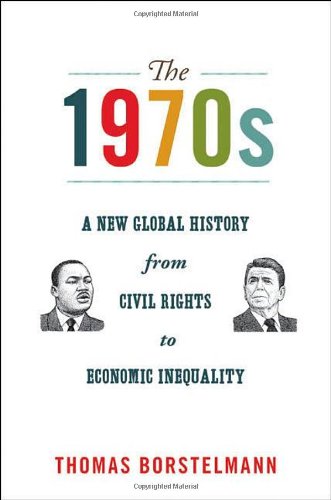 The 1970s: A New Global History from Civil Rights to Economic Inequality (America in the World)