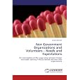 Non Government Organizations And Volunteers - Needs And Expectations: An Investigation On The Issues Lying Between Foreign Volunteers Working In Ngos Abroad And Their Host Organizations by Jamal Abdullah