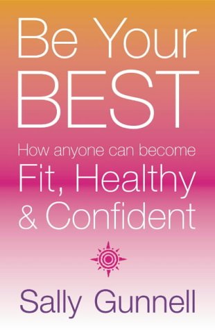 Be Your Best: How Anyone Can Become Fit, Healthy and Confident
