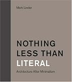 Nothing Less than Literal: Architecture after Minimalism