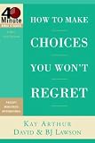 How to Make Choices You Wont Regret (40-Minute Bible Studies)