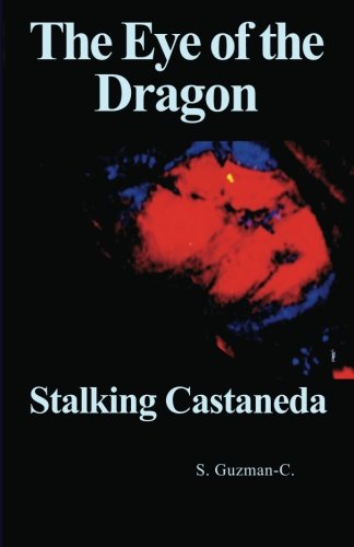 The Eye of the Dragon, Stalking Castaneda (Kindle Edition)