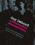 Guy Debord and the Situationist International: Texts and Documents (October Books)