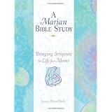 A Marian Bible Study:: Bringing Scripture to Life for Momsby Laura Marie Wells