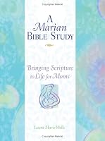A Marian Bible Study: Bringing Scripture to Life for Moms