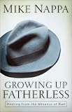 Cover of Growing Up Fatherless : Healing from the Absence of Dad Cover of Growing Up Fatherless : Healing from the Absence of Dad