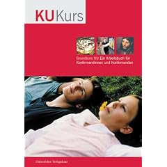Grundkurs KU. (Kt-Ausgabe). Ein Arbeitsbuch f�r Konfirmandinnen und Konfirmanden