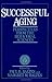 Successful Aging: Perspectives from the Behavioral Sciences (European Network on Longitudinal Studies on Individual Development): Perspectives from the ... Studies on Individual Development)