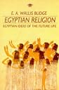 Egyptian Religion: Egyptian Ideas of the Future Life (Arkana S.)