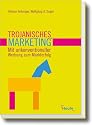 Trojanisches Marketing&reg;: Mit unkonventioneller Werbung zum Markterfolg