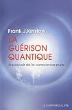 La gu�rison quantique : Le pouvoir de la conscience pure