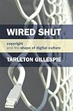 Wired Shut: Copyright and the Shape of Digital Culture (MIT Press)