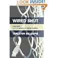 Wired Shut: Copyright and the Shape of Digital Culture by Tarleton Gillespie