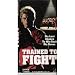Trained to Fight [VHS]