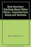 New journeys : teaching about other places : learning from Kenya and Tanzania