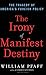 The Irony of Manifest Destiny: The Tragedy of America's Foreign Policy