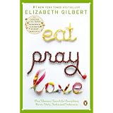 Eat, Pray, Love: One Woman's Search for Everything Across Italy, India and Indonesia ~ Elizabeth Gilbert