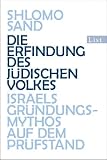 Die Erfindung des j&uuml;dischen Volkes: Israels Gr&uuml;ndungsmythos auf dem Pr&uuml;fstand - Shlomo Sand