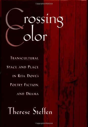 Crossing Color: Transcultural Space and Place in Rita Dove's Poetry, Fiction, and Drama (W.E.B. Du Bois Institute)