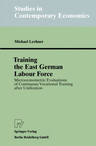 Training the East German Labour Force: Microeconometric Evaluations of continuous Vocational Training after Unification (Studies in Contemporary Economics)