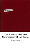 The History, Civil and Commercial, of the British Colonies in the West Ind