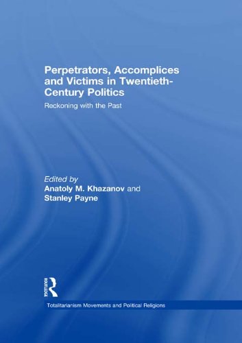 Perpetrators, Accomplices and Victims in Twentieth-Century Politics: Reckoning with the Past (Totalitarianism Movements and Political Religions)