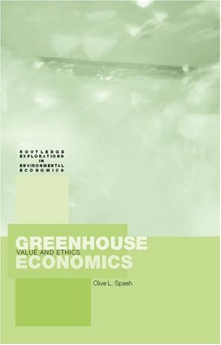 Greenhouse Economics: Values and Ethics (Routledge Explorations in Environmental Economics)