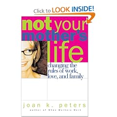 Not Your Mother's Life: Changing the Rules of Work, Love, and Family
