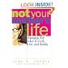 Not Your Mother's Life: Changing the Rules of Work, Love, and Family