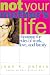 Search : Not Your Mother's Life: Changing the Rules of Work, Love, and Family