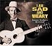 I Am Sad and Weary: Jimmie Rodgers Revisited/a Tribute to Jimmie Rodgers
