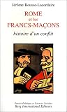 Rome et les Francs-Maçons: Histoire d'un conflit