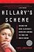 Hillary's Scheme: Inside the Next Clinton's Ruthless Agenda to Take the White House