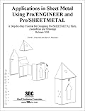 Applications in Sheet Metal Using Pro/SHEETMETAL and Pro/ENGINEER (Release 2001)