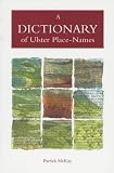 Dictionary of Ulster Place-Names (The Place-names of Northern Ireland Series)
