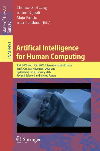 Artifical Intelligence for Human Computing: ICMI 2006 and IJCAI 2007 International Workshops, Banff, Canada, November 3, 2006 Hyderabad, India, ... Papers (Lecture Notes in Computer Science)