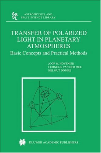 Transfer of Polarized Light in Planetary Atmospheres: Basic Concepts and Practical Methods (Astrophysics and Space Science Library)