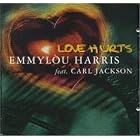 Click here to buy Love Hurts by Emmylou Harris .