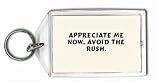 APPRECIATE ME NOW. AVOID THE RUSH. Keychain