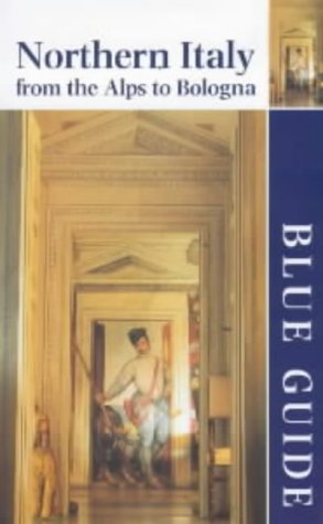 Blue Guide Northern Italy: to Bologna