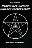 Praxis der weissen und schwarzen Magie
