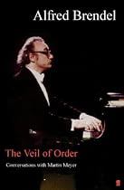 The Veil of Order: Alfred Brendel in Conversation with Martin Meyer